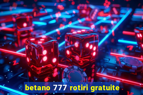 betano 777 rotiri gratuite